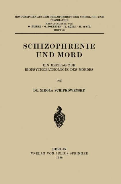 Nikola Schipkowensky, H. Spatz, E. Rudin, O. Foerster, O. Bumke - Schizophrenie und Mord, E-bok