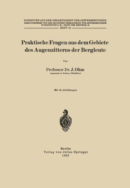 J. Ohm, Deutsche Gesellschaft fur Gewerbehygiene Frankfurt a.M. - Praktische Fragen aus dem Gebiete des Augenzitterns der Bergleute, E-bok