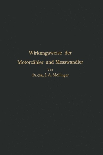 J. A. Mollinger, K. Thomas, W. Ruhland, J. Parnas, C. Neuberg, R. Goldschmidt, M. Gildmeister - Wirkungsweise der Motorzähler und Meßwandler, E-bok