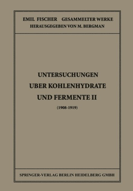 Emil Fischer, M. Bergmann - Untersuchungen Über Kohlenhydrate und Fermente II (1908 – 1919), E-bok