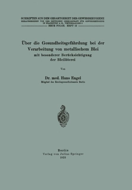 Hans Engel, Deutsche Gesellschaft fur Gewerbehygiene Frankfurt a.M. - Über die Gesundheitsgefährdung bei der Verarbeitung von metallischem Blei mit besonderer Berücksichtigung der Bleilöterei, E-bok