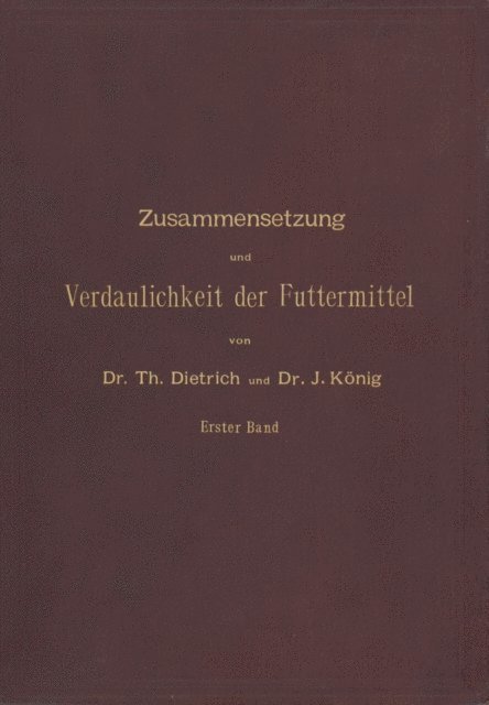 J. Konig, T. Dietrich - Zusammensetzung und Verdaulichkeit der Futtermittel. Nach vorhandenen Analysen und Untersuchungen zusammengestellt, E-bok