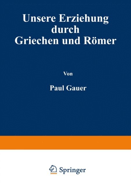 Paul Cauer - Unsere Erziehung durch Griechen und Römer, E-bok