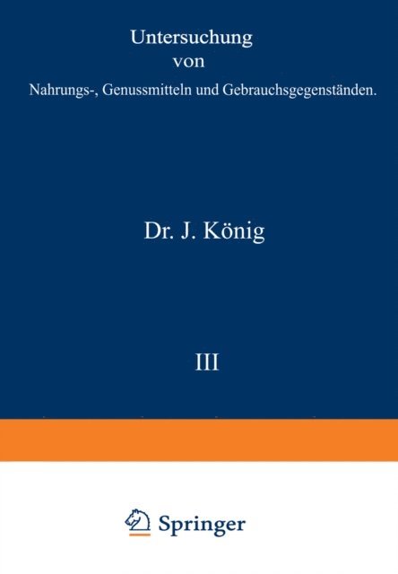 P. Waentig, A. Thiel, A. Spieckermann, A. Scholl, F. Lowe, J. Hasenbaumer, Fr. Goppelsroeder, A. Bomer, J. Konig - Untersuchung von Nahrungs-, Genussmitteln und Gebrauchsgegenständen, E-bok