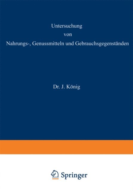 K. Windisch, J. Tilmans, A. Thienemann, A. Spieckermann, A. Scholl, L. Grunhut, C. Griebel, A. Beythien, J. Konig - Untersuchung von Nahrungs—, Genussmitteln und Gebrauchsgegenständen, E-bok