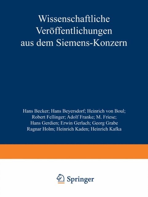 Heinrich Kafka, Heinrich Kaden, Ragnar Holm, Georg Grabe, Erwin Gerlach, Hans Gerdien, M. Friese, Adolf Franke, Robert Fellinger, Heinrich von Boul, Hans Beyersdorf, Hans Becker, Zentralstelle fur wissenschaftlich-technische Forschungsarbeiten des Siemens-Konzerns - Wissenschaftliche Veröffentlichungen aus dem Siemens-Konzern, E-bok