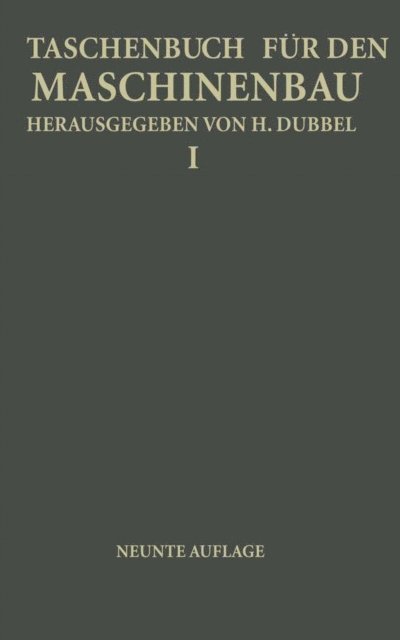 Fr. Oesterlen, K. Lachmann, NA Kurrein, Fr. Krau, M. Krause, O. Heinrich, E. Heidebroek, R. Hanchen, W. Gruhl, G. Glage, H. Dubbel, H. Baer, H. Dubbel - Taschenbuch für den Maschinenbau, E-bok