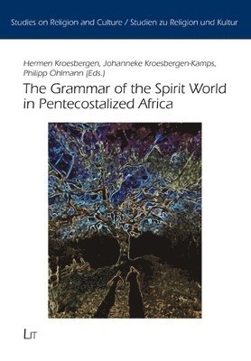 Hermen Kroesbergen, Johanneke Kroesbergen-Kamps, Philipp Ohimann - Grammar of the Spirit World in Pentecostalized Africa, Häftad