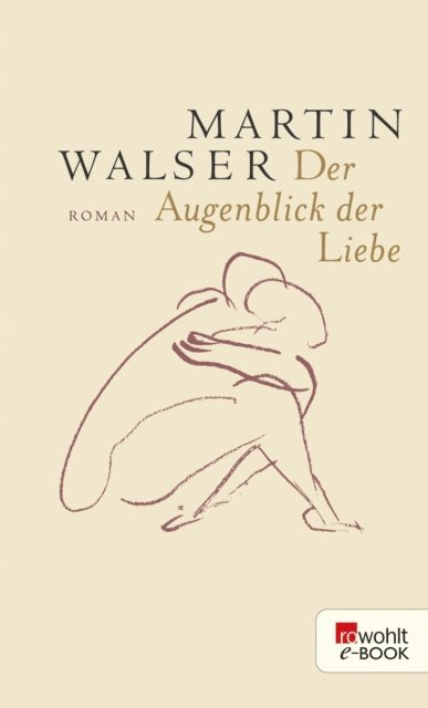 Martin Walser - Der Augenblick der Liebe, E-bok