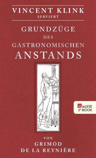 Alexandre Balthazar Laurent Grimod de la Reyniere, Vincent Klink - Grundzüge des gastronomischen Anstands, E-bok