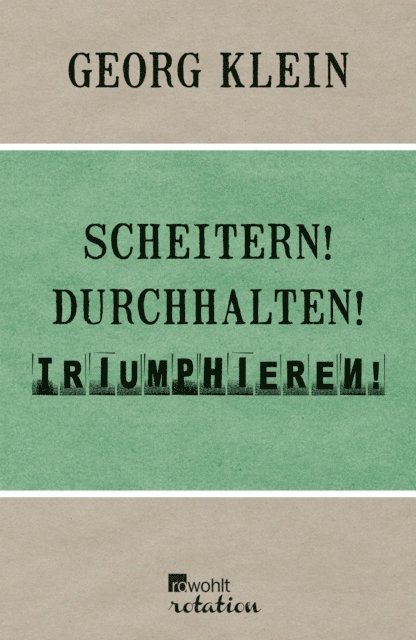 Georg Klein - Scheitern! Durchhalten! Triumphieren!, E-bok
