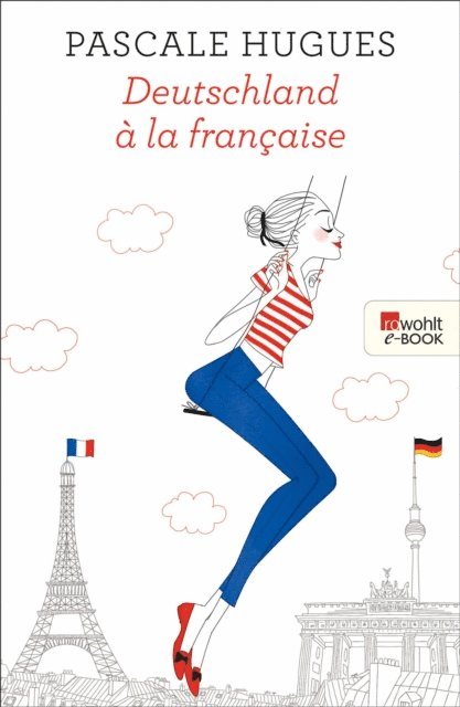 Pascale Hugues - Deutschland à la française, E-bok