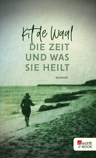 Kit de Waal - Die Zeit und was sie heilt, E-bok