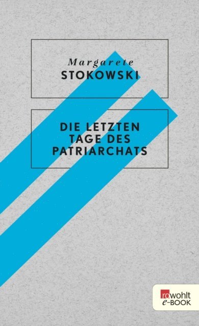 Margarete Stokowski - Die letzten Tage des Patriarchats, E-bok