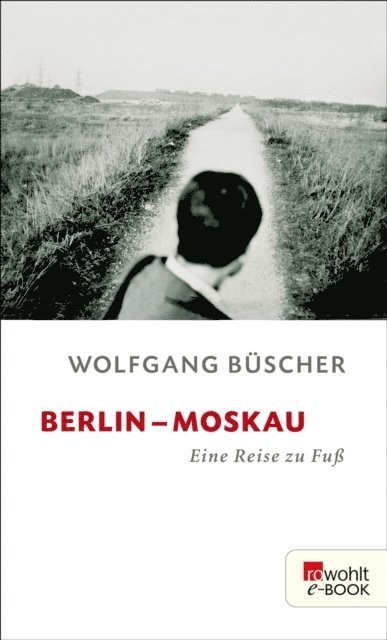 Wolfgang Buscher - Berlin - Moskau, E-bok