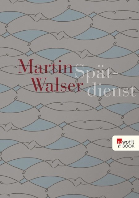 Martin Walser - Spätdienst, E-bok
