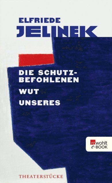 Elfriede Jelinek - Die Schutzbefohlenen. Wut. Unseres, E-bok