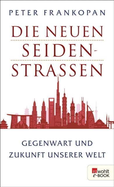 Peter Frankopan - Die neuen Seidenstraßen, E-bok