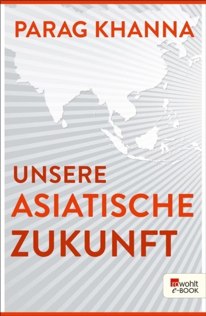 Parag Khanna - Unsere asiatische Zukunft, E-bok