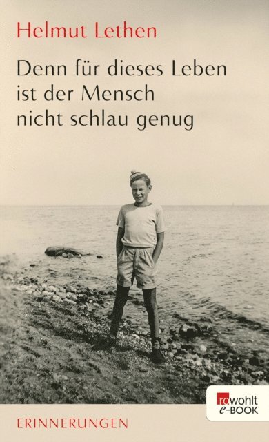 Helmut Lethen - Denn für dieses Leben ist der Mensch nicht schlau genug, E-bok