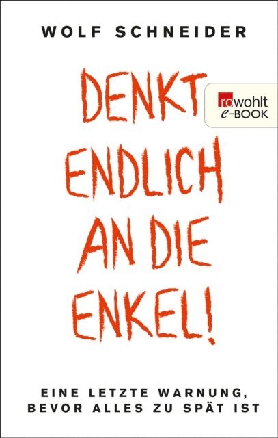 Wolf Schneider - Denkt endlich an die Enkel!, E-bok