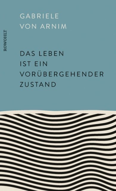 Gabriele von Arnim - Das Leben ist ein vorübergehender Zustand, E-bok