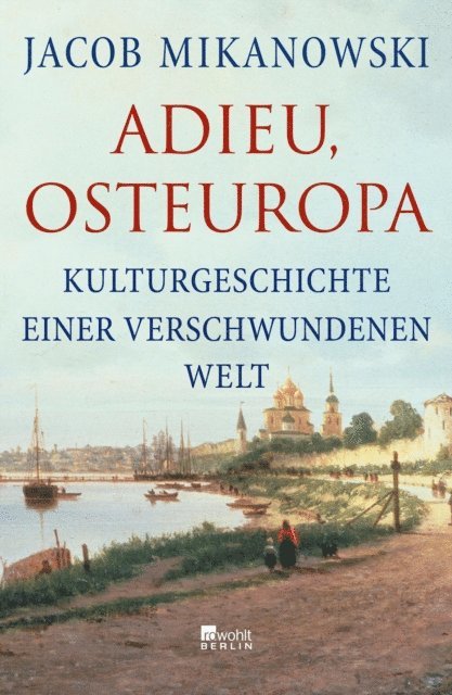 Jacob Mikanowski - Adieu, Osteuropa, E-bok