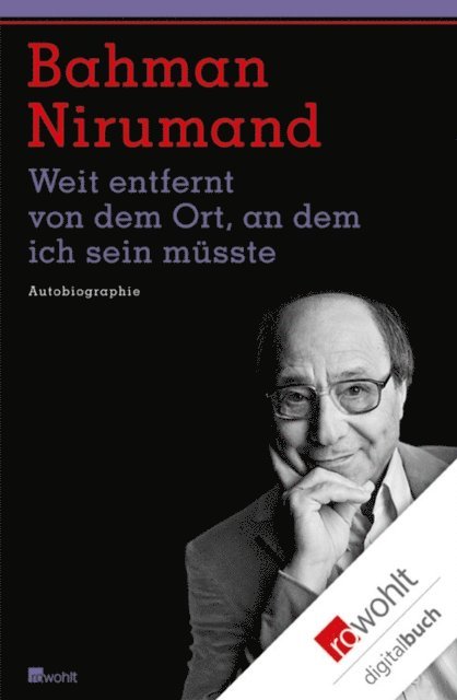 Bahman Nirumand - Weit entfernt von dem Ort, an dem ich sein müsste, E-bok