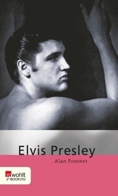 Maria Posener, Alan Posener - Elvis Presley, E-bok