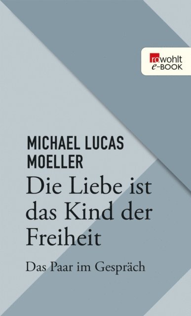 Michael Lukas Moeller - Die Liebe ist das Kind der Freiheit, E-bok