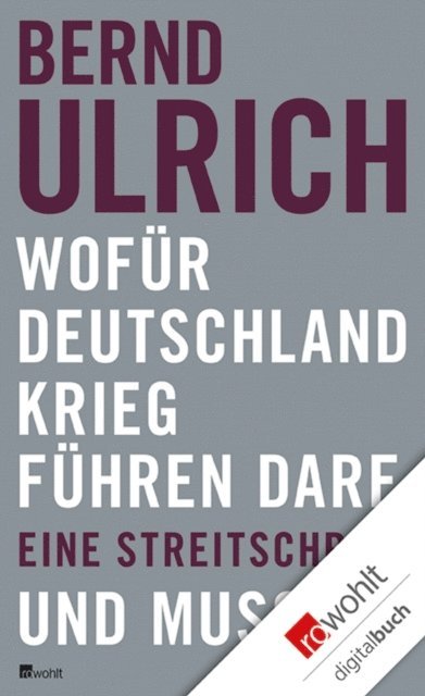 Bernd Ulrich - Wofür Deutschland Krieg führen darf. Und muss., E-bok