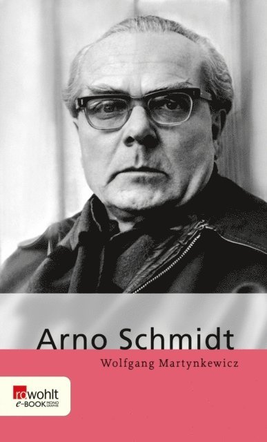 Wolfgang Martynkewicz - Arno Schmidt, E-bok