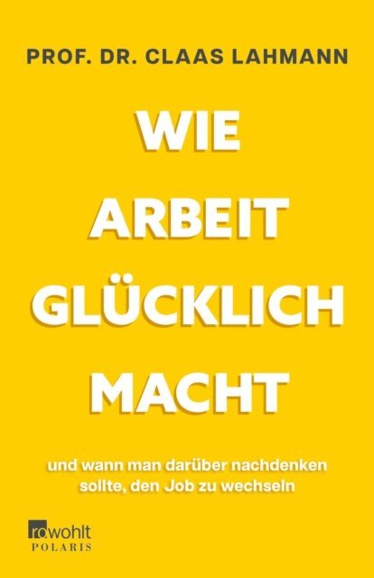 Kerstin Kropac, Prof. Dr. Claas Lahmann - Wie Arbeit glücklich macht, E-bok