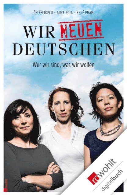 Ozlem Topcu, Khue Pham, Alice Bota - Wir neuen Deutschen, E-bok