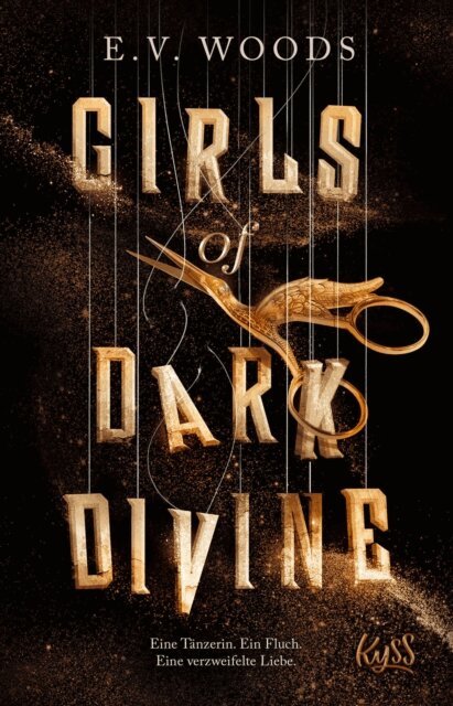 E. V. Woods - Girls of Dark Divine − Eine Tänzerin. Ein Fluch. Eine verzweifelte Liebe., E-bok
