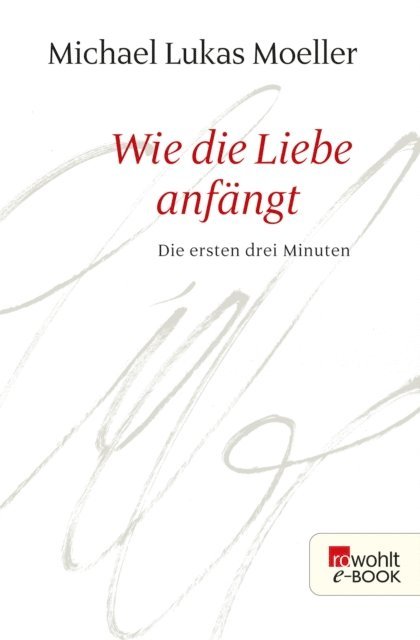 Michael Lukas Moeller - Wie die Liebe anfängt, E-bok
