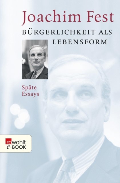 Joachim Fest - Bürgerlichkeit als Lebensform, E-bok