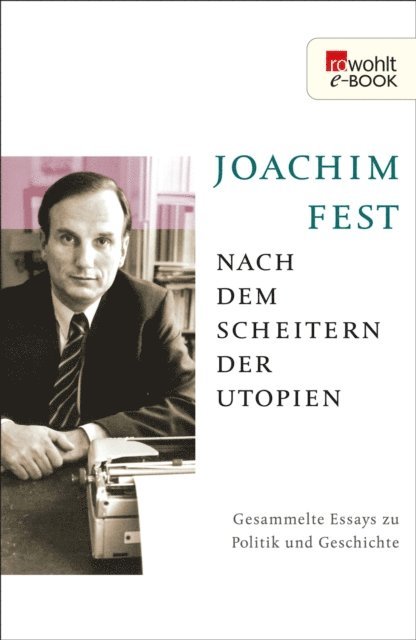 Joachim Fest - Nach dem Scheitern der Utopien, E-bok