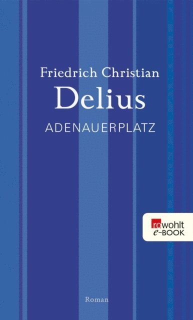 Friedrich Christian Delius - Adenauerplatz, E-bok