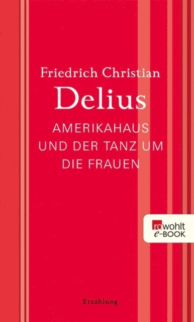 Friedrich Christian Delius - Amerikahaus und der Tanz um die Frauen, E-bok