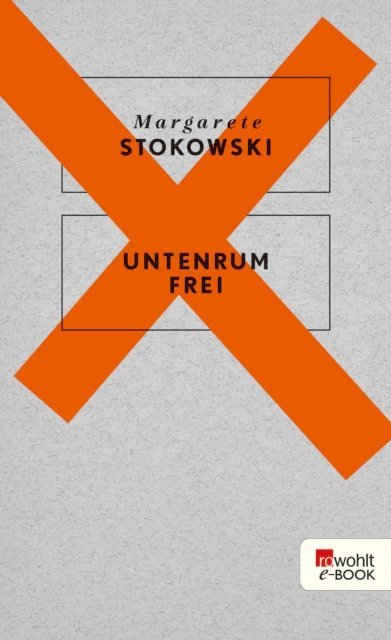 Margarete Stokowski - Untenrum frei, E-bok