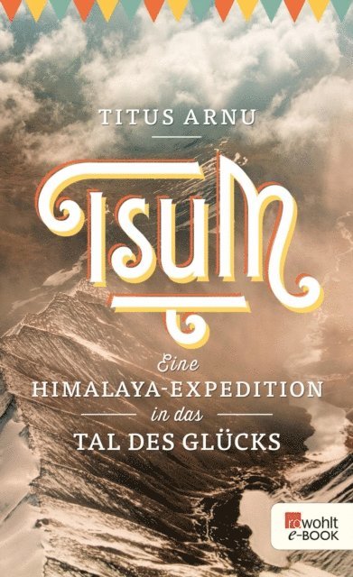 Titus Arnu - Tsum - eine Himalaya-Expedition in das Tal des Glücks, E-bok