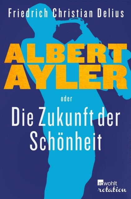 Friedrich Christian Delius - Albert Ayler oder Die Zukunft der Schönheit, E-bok