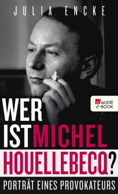 Julia Encke - Wer ist Michel Houellebecq?, E-bok