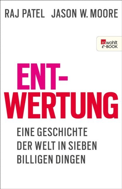 Jason W. Moore, Raj Patel - Entwertung, E-bok