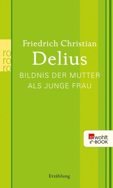 Friedrich Christian Delius - Bildnis der Mutter als junge Frau, E-bok