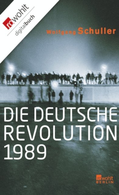 Wolfgang Schuller - Die deutsche Revolution 1989, E-bok