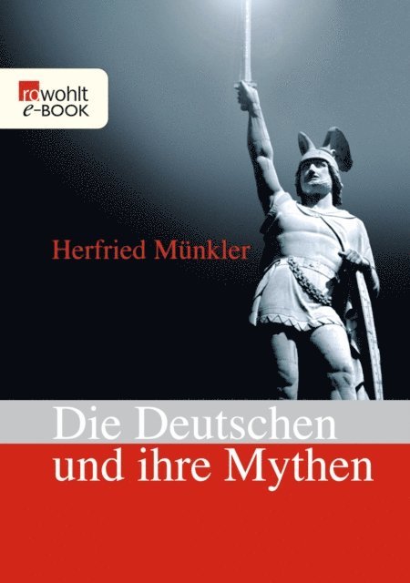 Herfried Munkler - Die Deutschen und ihre Mythen, E-bok