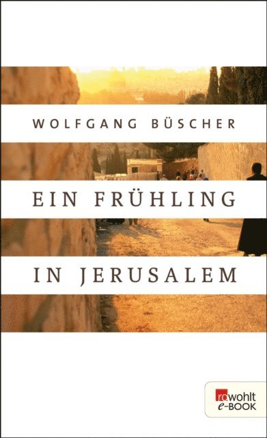 Wolfgang Buscher - Ein Frühling in Jerusalem, E-bok