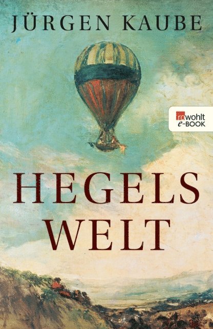 Jurgen Kaube - Hegels Welt, E-bok
